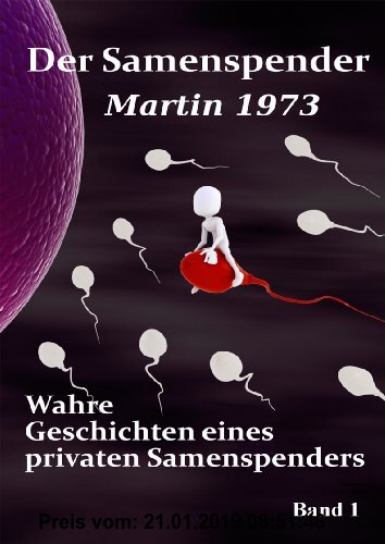 Gebr. - Der Samenspender Martin 1973 - Wahre Geschichten eines privaten Samenspenders Band 1
