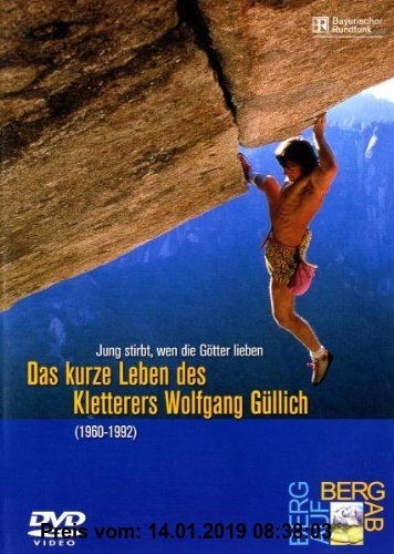 Jung stirbt wen die Götter lieben - Das kurze Leben des Kletterers Wolfgang Güllich