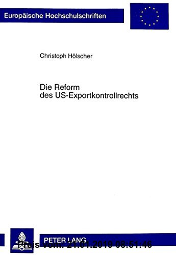 Gebr. - Die Reform des US-Exportkontrollrechts: Eine rechtsvergleichende Untersuchung unter Berücksichtigung der internationalen, amerikanischen, euro