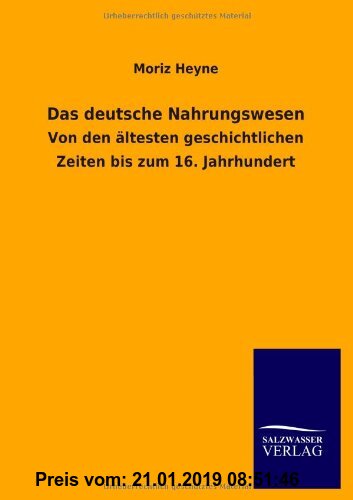 Gebr. - Das deutsche Nahrungswesen: Von den ältesten geschichtlichen Zeiten bis zum 16. Jahrhundert