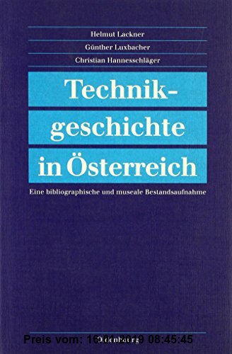 Technikgeschichte in Österreich: Eine bibliographische und museale Bestandsaufnahme