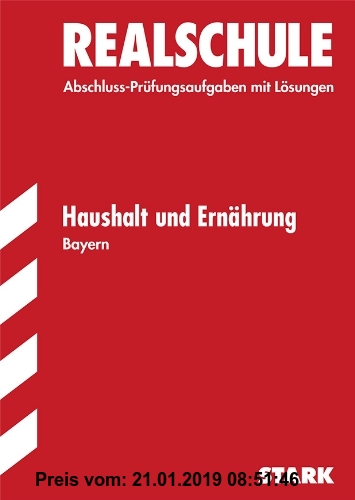 Gebr. - Abschluss-Prüfungsaufgaben Realschule Bayern. Mit Lösungen / Haushalt und Ernährung: Prüfungsaufgaben 2005- 2012