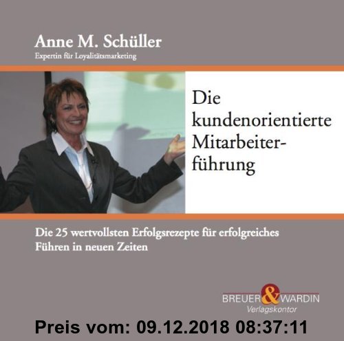 Gebr. - Die kundenorientierte Mitarbeiterführung: Die 25 wertvollsten Erfolgsrezepte für erfolgreiches Führen in neuen Zeiten