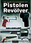 Die grosse Pistolen- und Revolver-Enzyklopädie