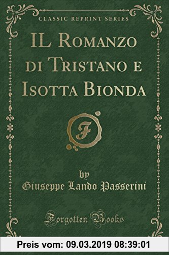 Gebr. - IL Romanzo di Tristano e Isotta Bionda (Classic Reprint)