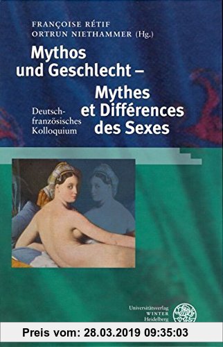 Gebr. - Mythos und Geschlecht - Mythes et Différences des Sexes: Deutsch-französisches Kolloquium
