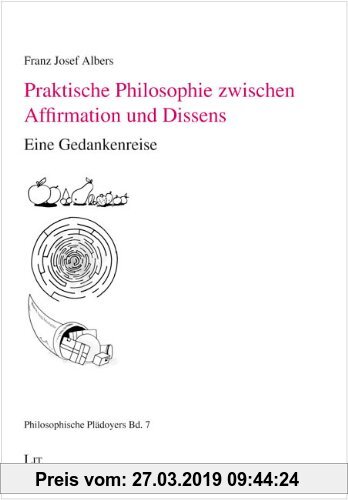 Gebr. - Praktische Philosophie zwischen Affirmation und Dissens: Eine Gedankenreise