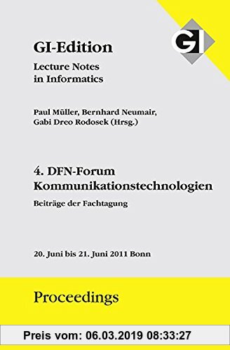 Gebr. - GI Edition Proceedings Band 187 4. DFN-Forum - Kommunikationstechnologien: Beiträge der Fachtagung, 20. Juni bis 21. Juni 2011 Bonn