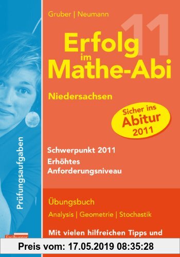 Gebr. - Erfolg im Mathe-Abi Schwerpunk 2011 erhöhtes Anforderungsniveau. Niedersachsen: Übungsaufgaben auf Abiturniveau genau ausgerichtet auf den Sch