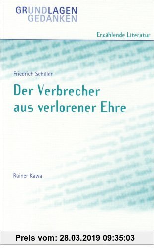 Gebr. - Friedrich Schiller: Der Verbrecher aus verlorener Ehre (Grundlagen und Gedanken zum Verständnis erzählender Literatur)
