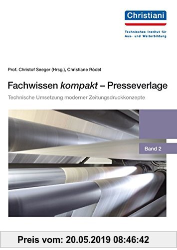 Gebr. - Fachwissen kompakt - Presseverlage, Band 2: Technische Umsetzung moderner Zeitungsdruckkonzepte