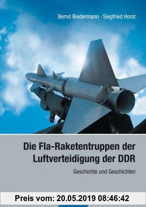Gebr. - Die Fla-Raketentruppen der Luftverteidigung der DDR: Geschichte und Geschichten
