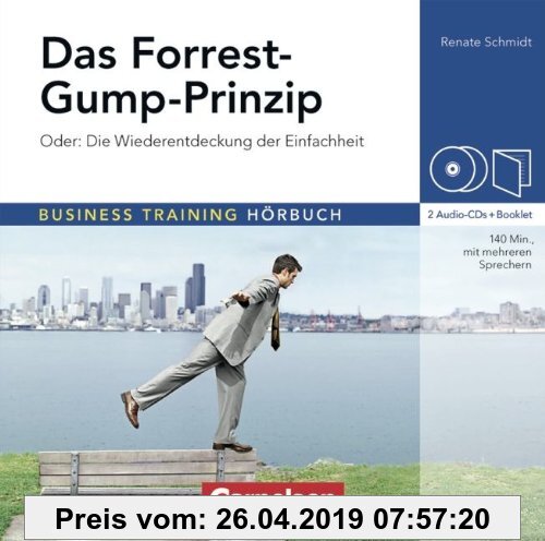 Business Training Hörbuch: Das Forrest-Gump-Prinzip: Oder die Wiederentdeckung der Einfachheit. Hör-CDs mit Begleitheft