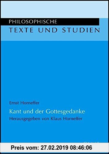 Gebr. - Kant und der Gottesgedanke: Eine Interpretation. Herausgegeben von Klaus Horneffer. Mit einem Vorwort von Thomas Mittmann. (Philosophische Tex