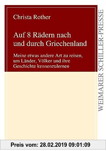 Gebr. - Auf 8 Rädern nach und durch Griechenland: Meine etwas andere Art zu reisen, um Länder, Völker und ihre Geschichte kennenzulernen (Weimarer Sch