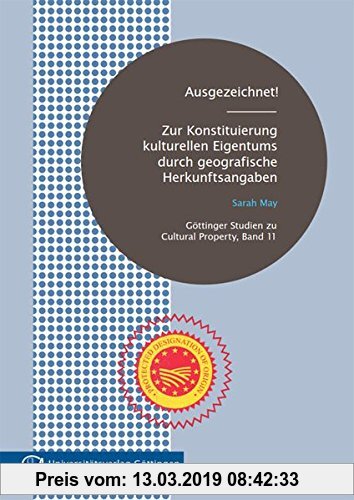 Gebr. - Ausgezeichnet!: Zur Konstituierung kulturellen Eigentums durch geografische Herkunftsangaben (Göttingen Studies in Cultural Property - Götting