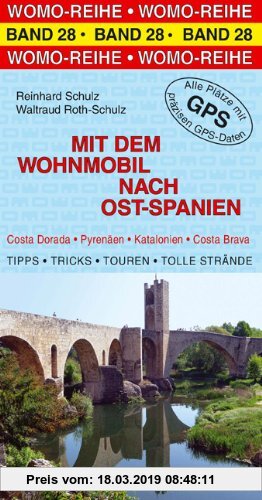 Mit dem Wohnmobil nach Ost-Spanien: Costa Darada, Pyrenäen, Katalonien, Costa Brava. Die Anleitung für einen Erlebnisurlaub. Tipps, Tricks, Touren, ... Plätze mit präzisen GPS-Daten (Womo-Reihe)