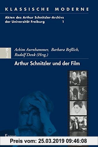 Arthur Schnitzler Und Der Film: Zugleich Akten des Arthur Schnitzler-Archivs der Universität Freiburg, Band 1: 15 (Klassische Moderne)