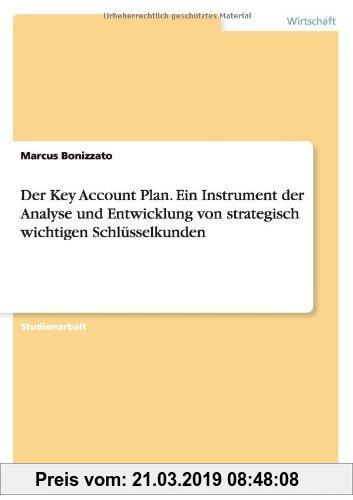 Gebr. - Der Key Account Plan. Ein Instrument der Analyse und Entwicklung von strategisch wichtigen Schlüsselkunden
