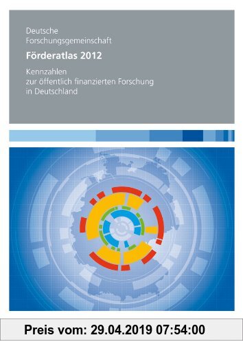 Gebr. - Förderatlas 2012: Kennzahlen zur öffentlich finanzierten Forschung in Deutschland (Forschungsberichte (DFG))
