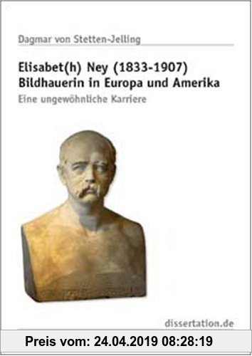 Gebr. - Elisabet(h) Ney (1833-1907) Bildhauerin in Europa und Amerika: Eine ungewöhnliche Karriere