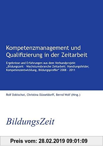 Gebr. - Kompetenzmanagement und Qualifizierung in der Zeitarbeit: Ergebnisse und Erfahrungen aus dem Verbundprojekt Bildungszeit - Wachstumsbranche ..