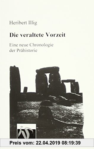Gebr. - Die veraltete Vorzeit: Ein neuer chronologischer Aufriss der Prähistorie