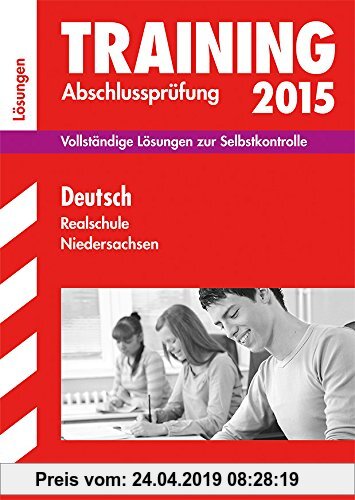 Gebr. - Training Abschlussprüfung Realschule Niedersachsen / Lösungsheft zu Deutsch 2015: Vollständige Lösungen zur Selbstkontrolle