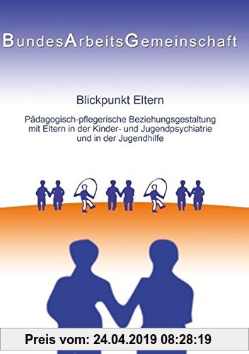 Gebr. - Blickpunkt Eltern: Päd.-pfleg. Beziehungsgestaltung mit Eltern in der KJP u. JH
