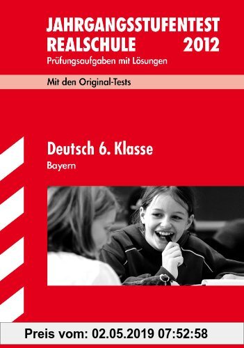 Gebr. - Jahrgangsstufentest Realschule Bayern / Deutsch 6. Klasse 2012: Mit den Original-Tests Jahrgänge 2008-2011 Prüfungsaufgaben mit Lösungen.