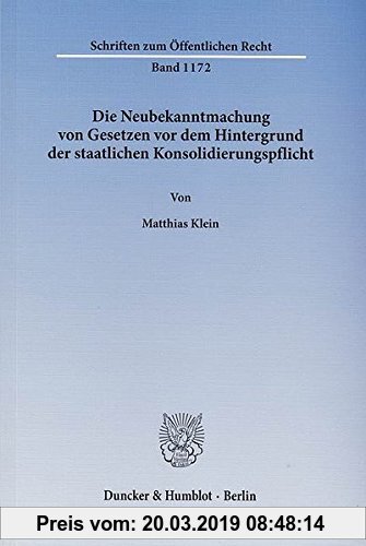 Gebr. - Die Neubekanntmachung von Gesetzen vor dem Hintergrund der staatlichen Konsolidierungspflicht. (Schriften zum Öffentlichen Recht)