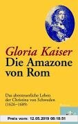 Gebr. - Die Amazone von Rom. Das abenteuerliche Leben der Christina von Schweden (1626-1689)