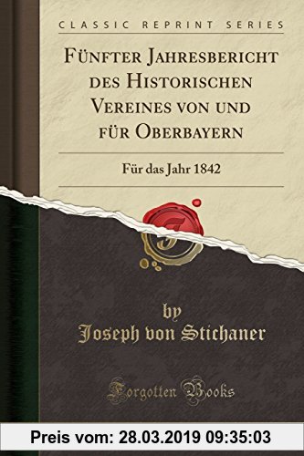 Gebr. - Fünfter Jahresbericht des Historischen Vereines von und für Oberbayern: Für das Jahr 1842 (Classic Reprint)