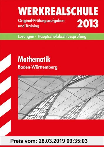 Abschluss-Prüfungsaufgaben Hauptschule Baden-Württemberg / Lösungen zu Mathematik Werkrealschule 2013