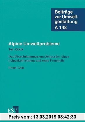Gebr. - Alpine Umweltprobleme: Teil XXXIX: Das Übereinkommen zum Schutz der Alpen (Alpenkonvention) und seine Protokolle (Beiträge zur Umweltgestaltun
