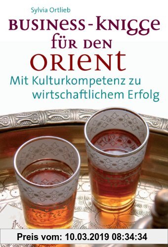 Gebr. - Business-Knigge für den Orient: Mit Kulturkompetenz zu wirtschaftlichem Erfolg