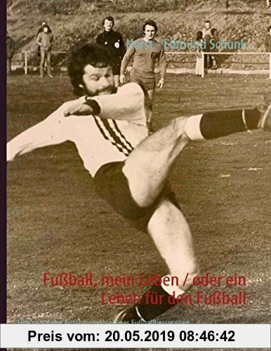 Gebr. - Fußball, mein Leben / oder ein Leben für den Fußball: Eine sportliche Autobiographie eines Fußballbessesenen