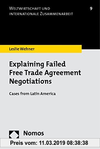 Gebr. - Explaining Failed Free Trade Agreement Negotiations: Cases from Latin America (Weltwirtschaft Und Internationale Zusammenarbeit)