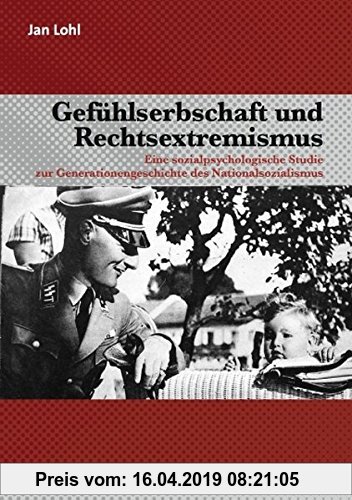 Gebr. - Gefühlserbschaft und Rechtsextremismus: Eine sozialpsychologische Studie zur Generationengeschichte des Nationalsozialismus (Psyche und Gesell