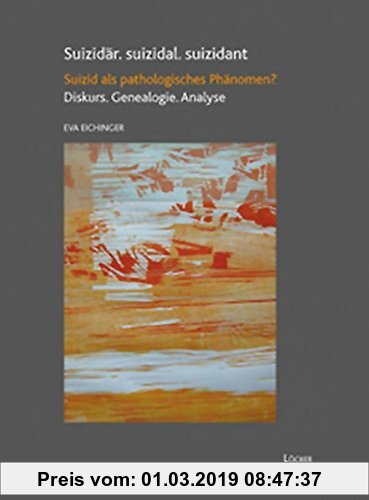 Gebr. - Suizidär. suizidal. suizidant: Suizid als pathologisches Phänomen? Diskurs. Genealogie. Analyse