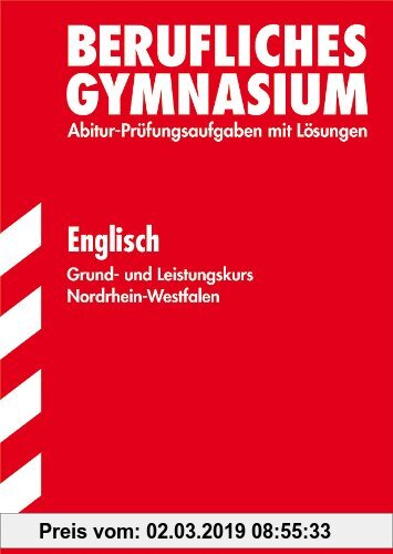 Gebr. - Berufskolleg Nordrhein-Westfalen / Englisch Grund- und Leistungskurs 2012: Allgemeine Hochschulreife in NRW. Jahrgänge 2009-2011. Prüfungsaufg