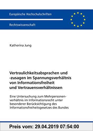 Gebr. - Vertraulichkeitsabsprachen und -zusagen im Spannungsverhältnis von Informationsfreiheit und Vertrauensverhältnissen: Eine Untersuchung zum ...