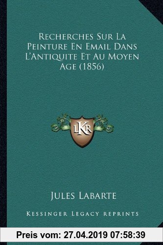 Gebr. - Recherches Sur La Peinture En Email Dans L'Antiquite Et Au Moyen Age (1856)