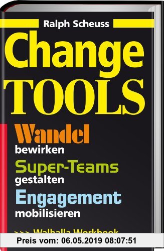 Change Tools: Wandel bewirken, Super-Teams gestalten, Engagement mobilisieren, Workbook