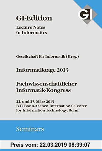 Gebr. - GI LNI Seminars Band 12  Informatiktage 2013: Fachwissenschaftlicher Informatik-Kongress 22. und 23. März 2013  B-IT Bonn-Aachen International