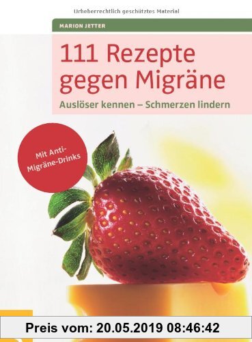 Gebr. - 111 Rezepte gegen Migräne: Auslöser kennen - Schmerzen lindern. Mit Anti-Migräne-Drinks