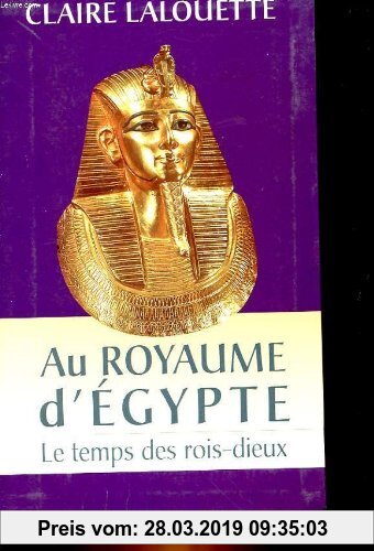 Gebr. - AU ROYAUME D EGYPTE- LE TEMPS DES ROIS DIEUX