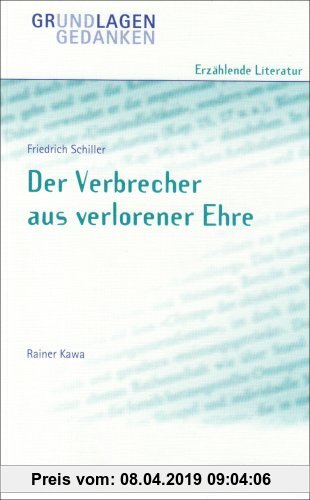 Gebr. - Friedrich Schiller: Der Verbrecher aus verlorener Ehre (Grundlagen und Gedanken zum Verständnis erzählender Literatur)