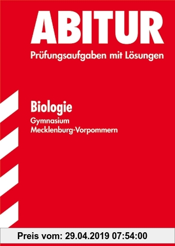 Gebr. - Abitur-Prüfungsaufgaben Gymnasium Mecklenburg-Vorpommern / Biologie: Jahrgänge 2000-2010. Prüfungsaufgaben mit Lösungen.