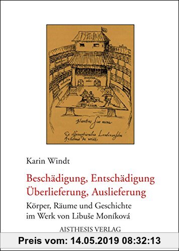 Gebr. - Beschädigung, Entschädigung, Überlieferung, Auslieferung: Körper, Räume und Geschichte im Werk von Libuse Moníková